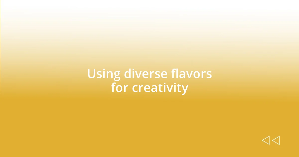 Using diverse flavors for creativity