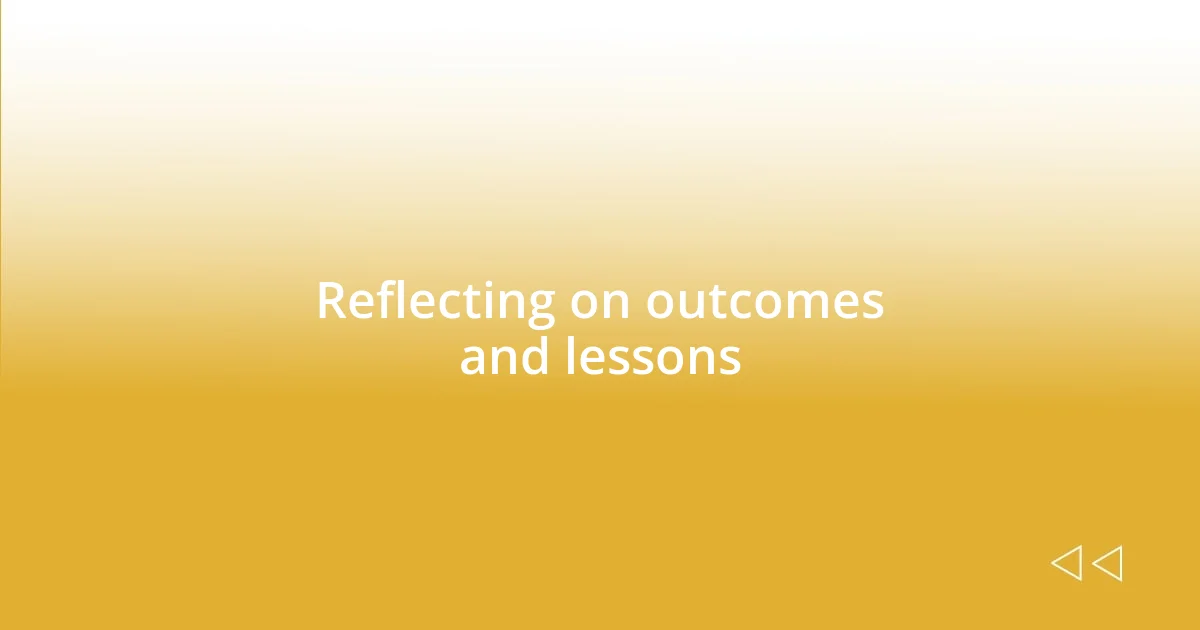 Reflecting on outcomes and lessons