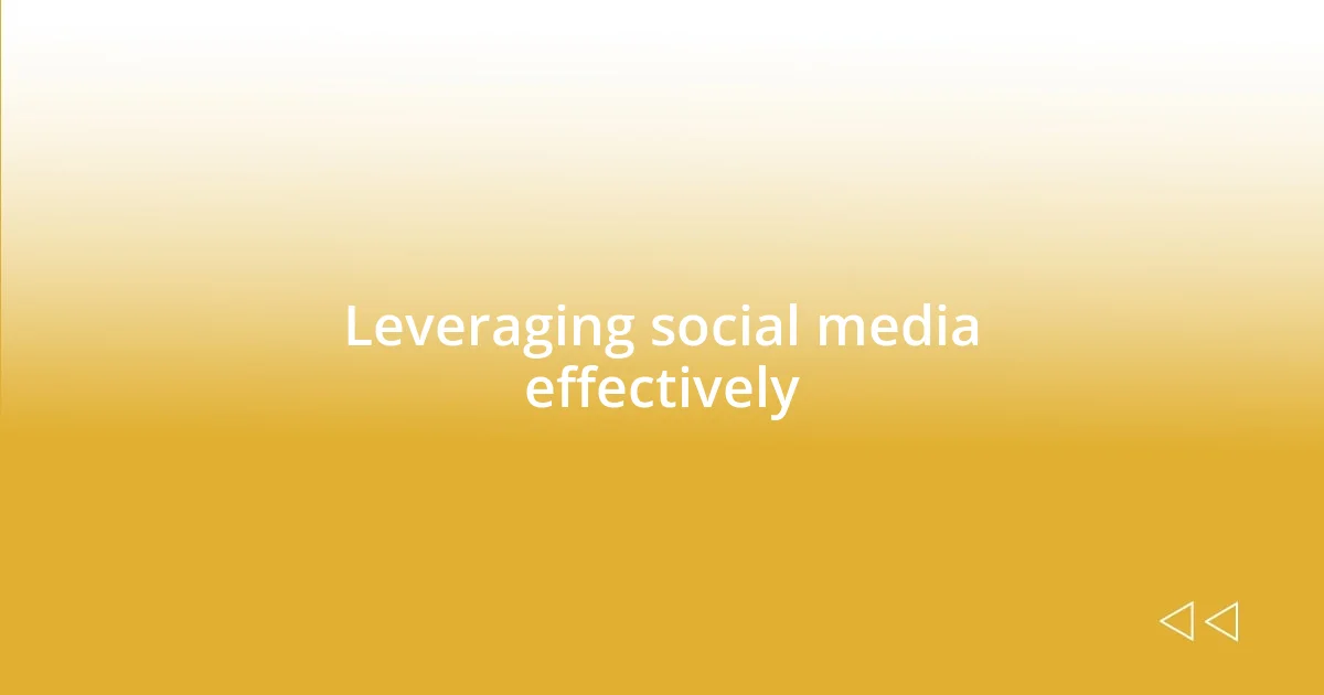 Leveraging social media effectively