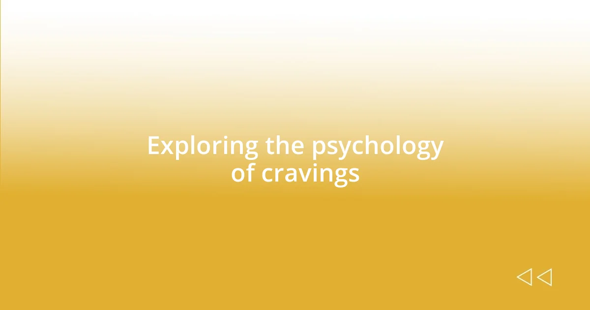 Exploring the psychology of cravings