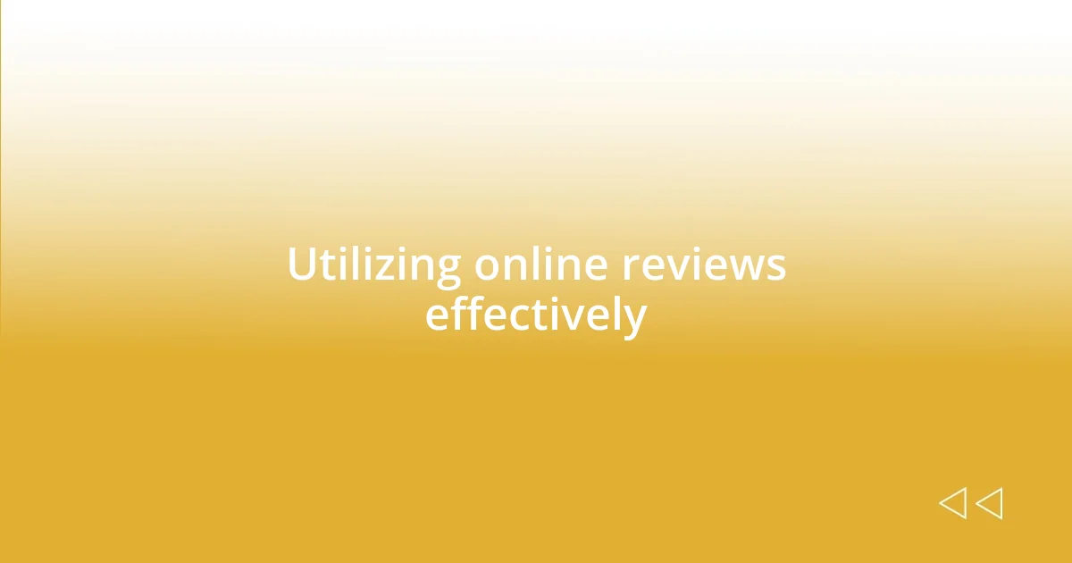 Utilizing online reviews effectively