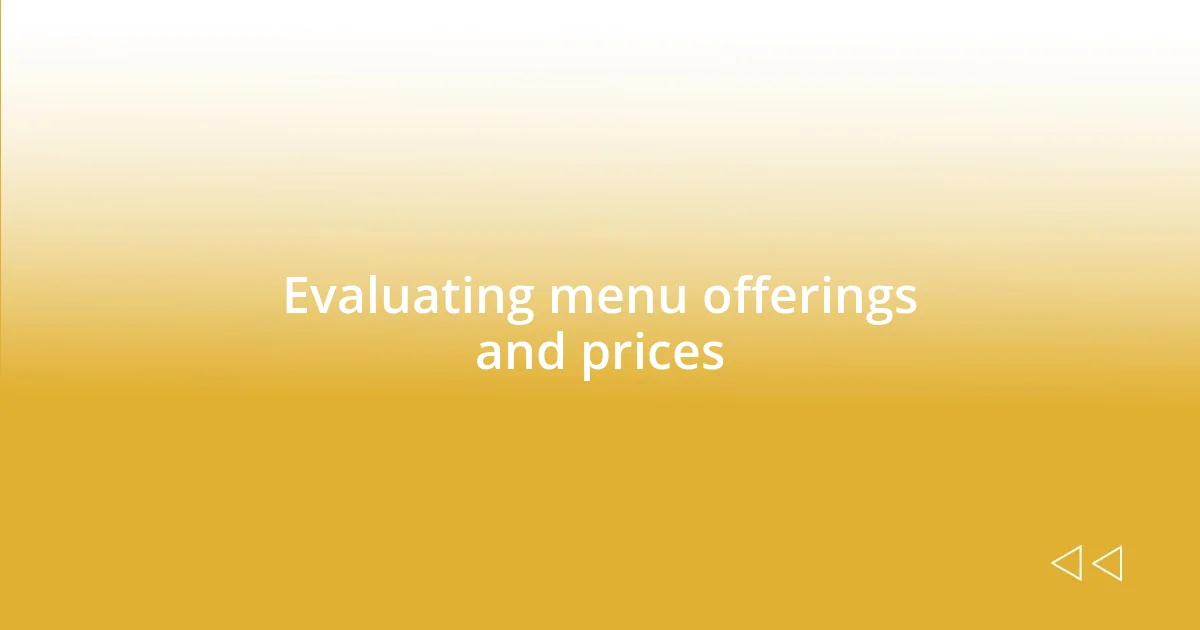 Evaluating menu offerings and prices