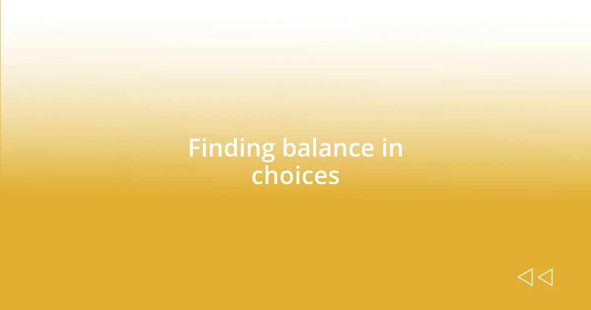 Finding balance in choices