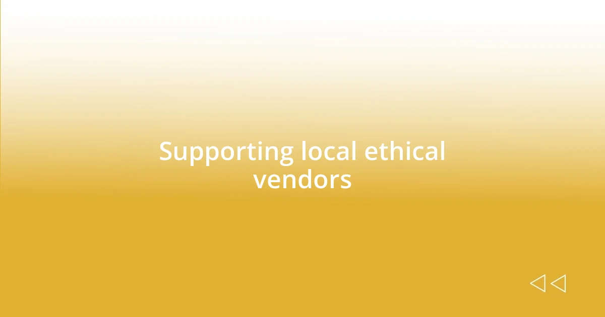 Supporting local ethical vendors