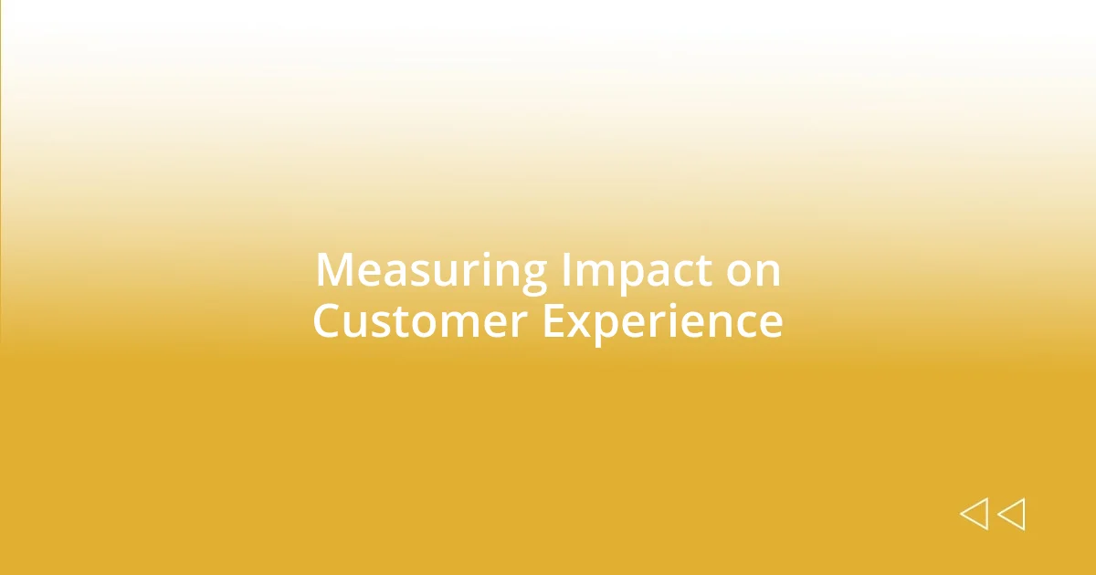 Measuring Impact on Customer Experience