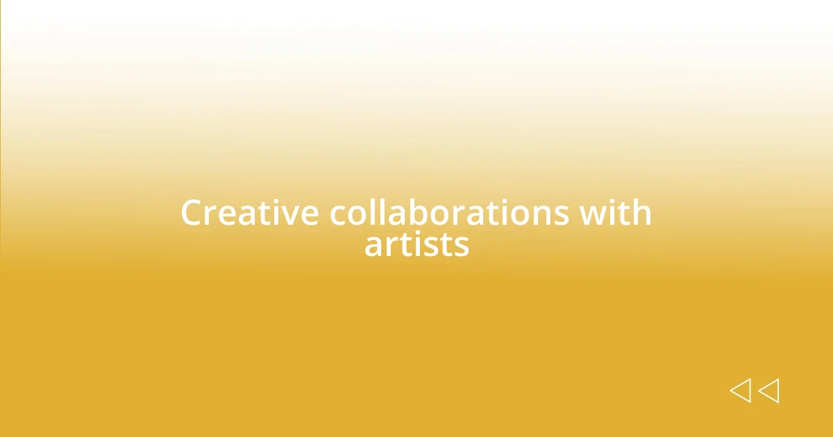 Creative collaborations with artists