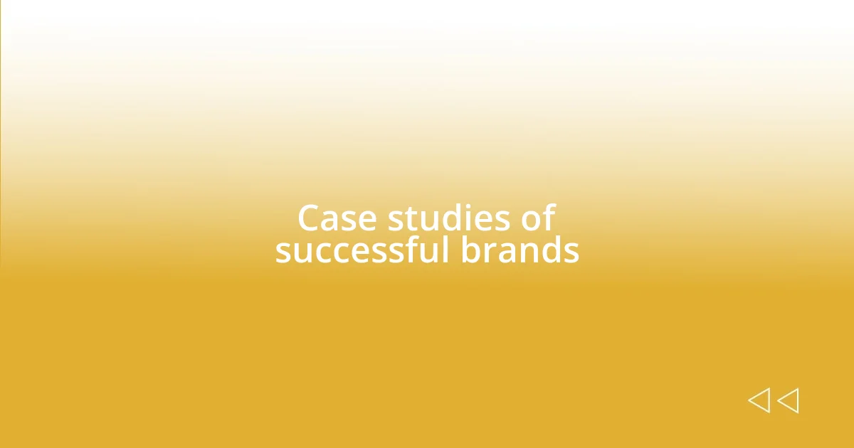 Case studies of successful brands