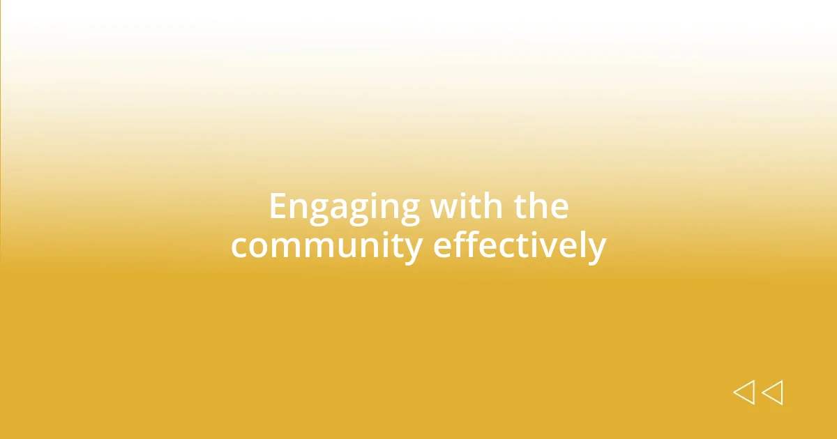 Engaging with the community effectively