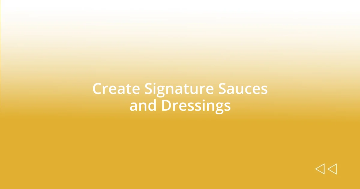 Create Signature Sauces and Dressings