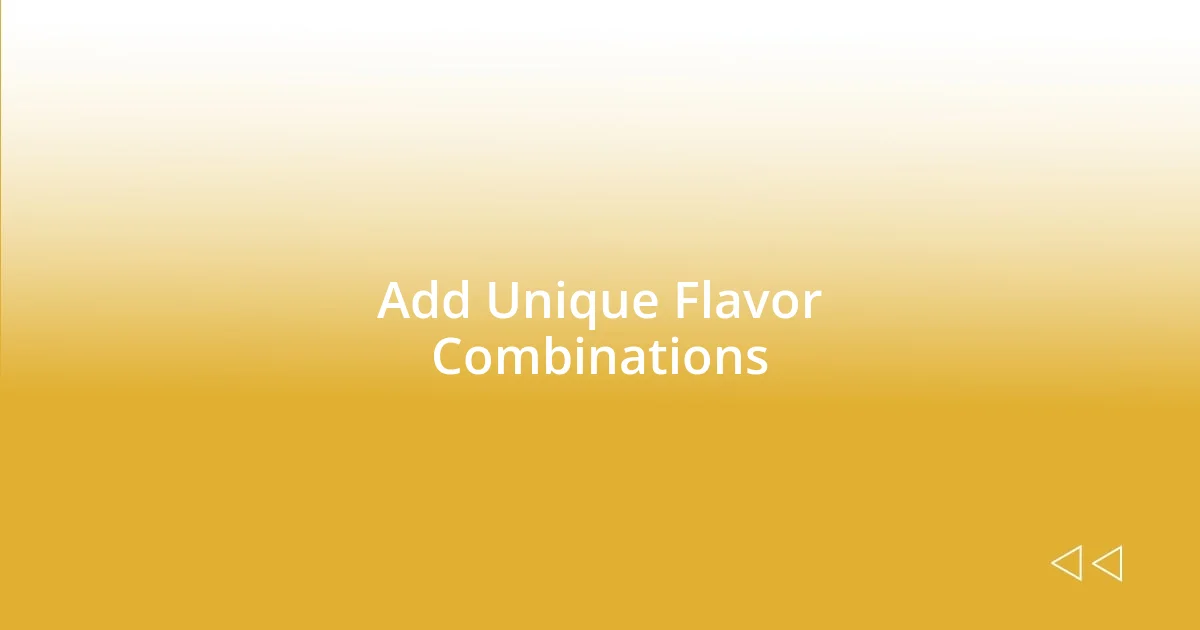 Add Unique Flavor Combinations