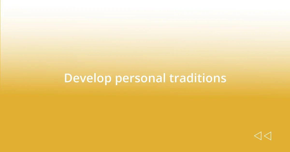 Develop personal traditions