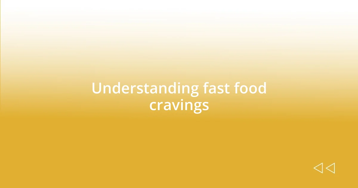 Understanding fast food cravings