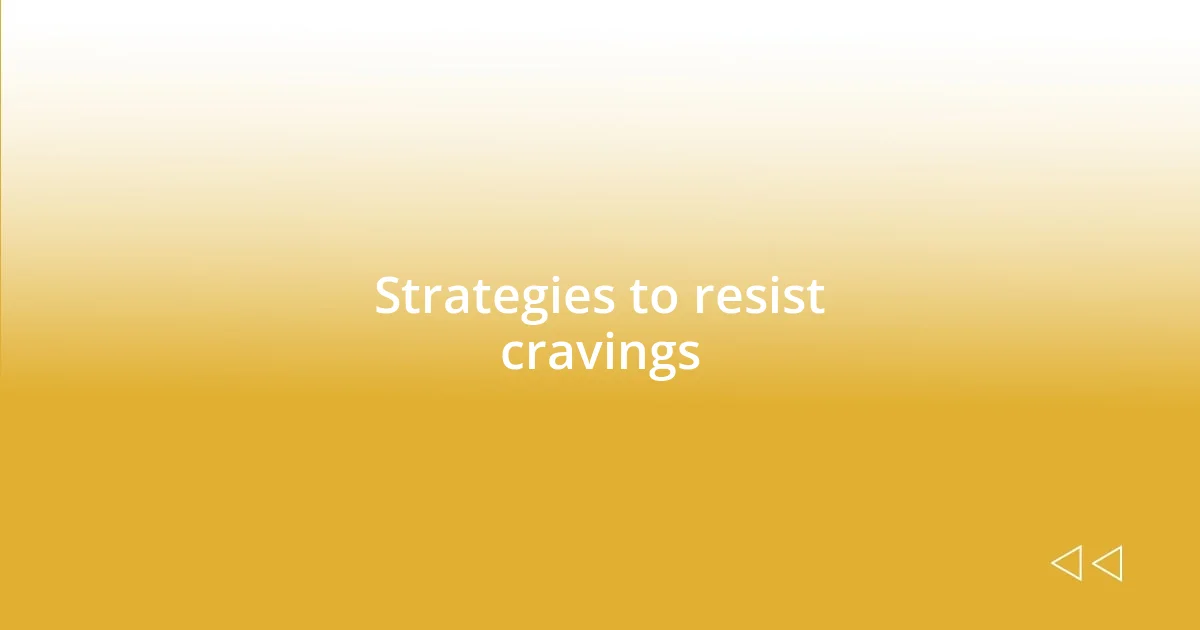 Strategies to resist cravings