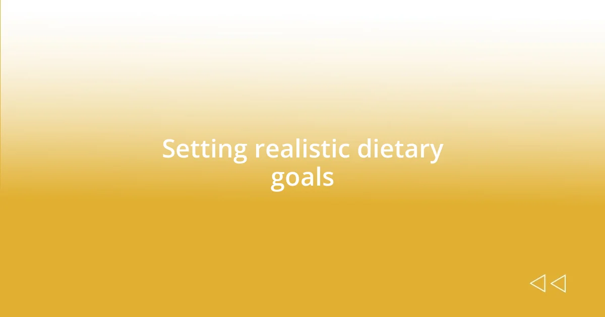 Setting realistic dietary goals