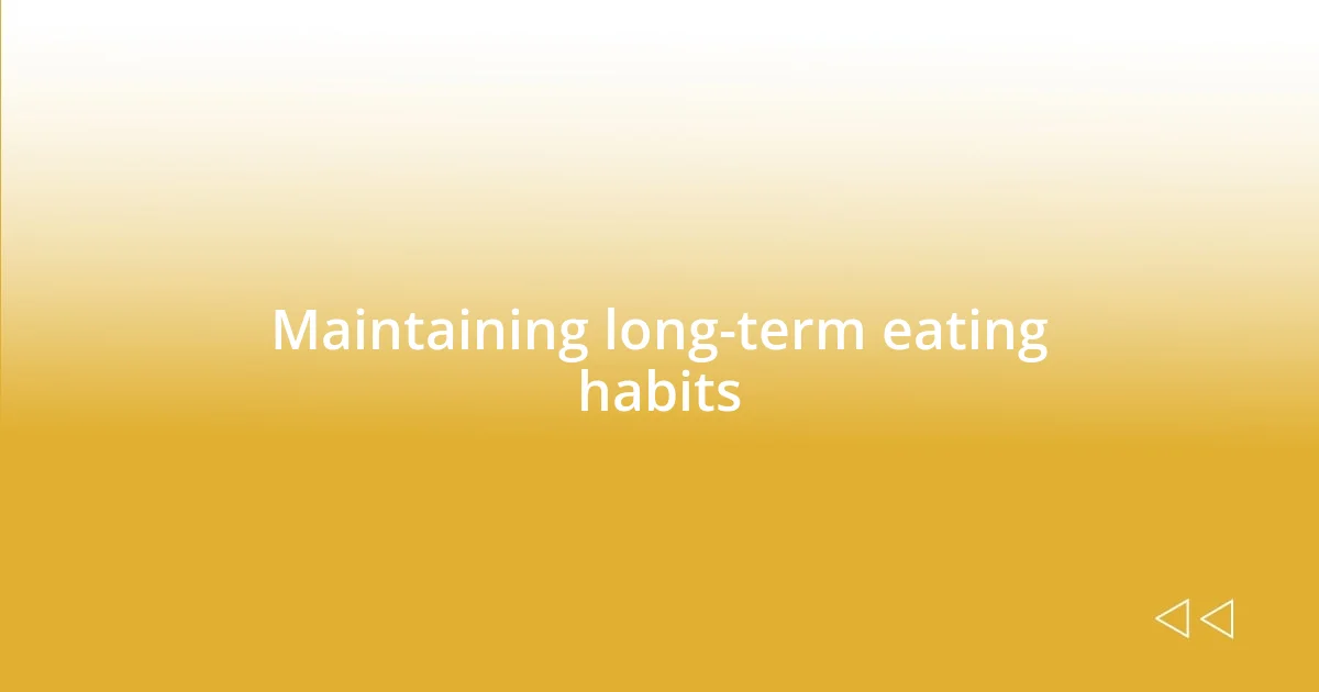 Maintaining long-term eating habits