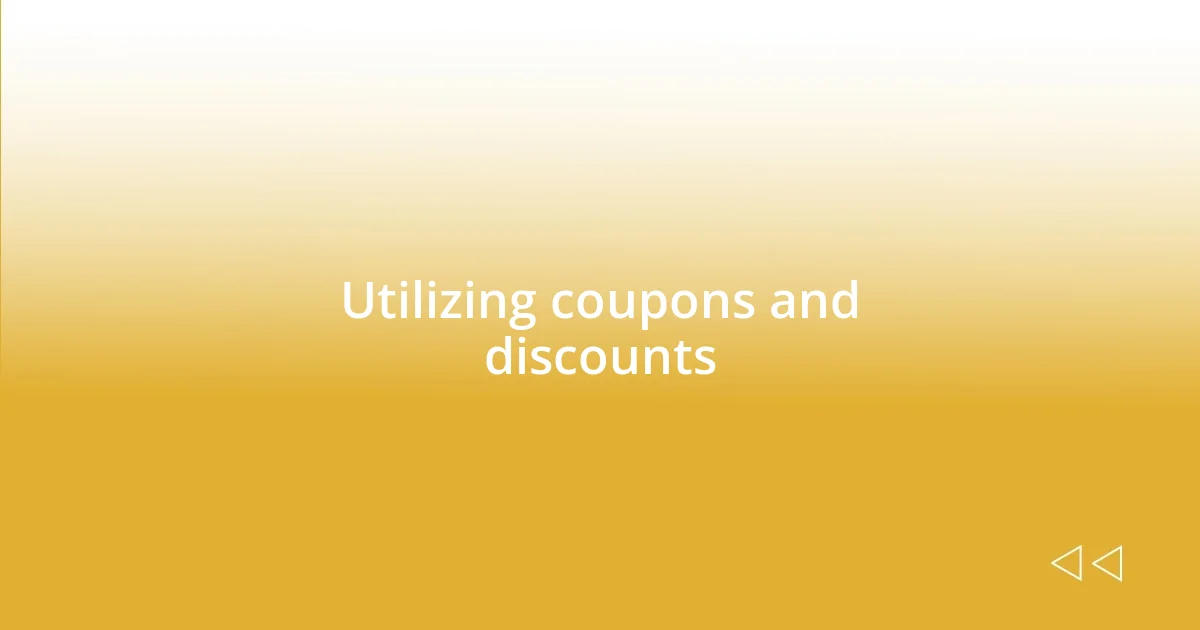 Utilizing coupons and discounts