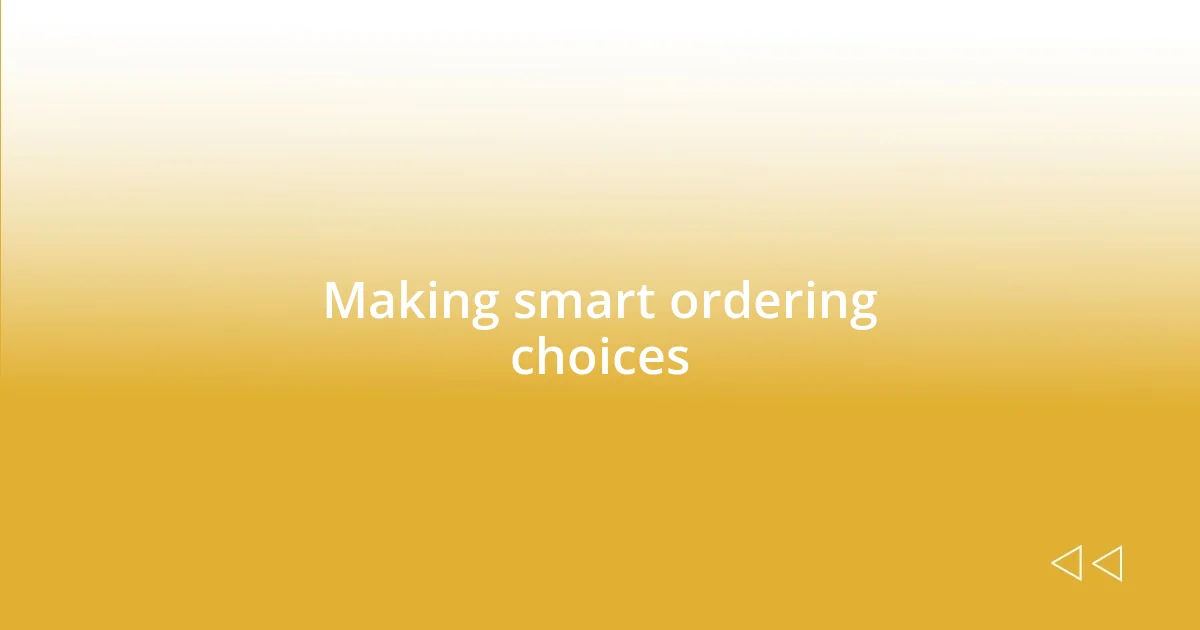 Making smart ordering choices