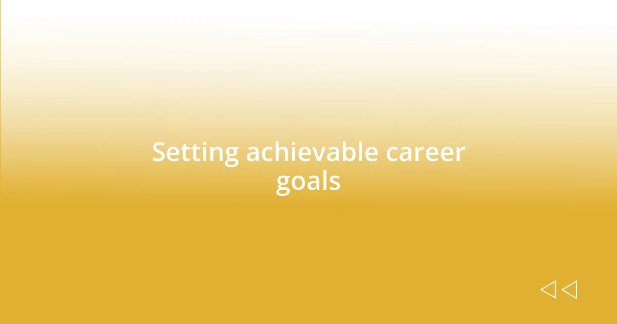 Setting achievable career goals