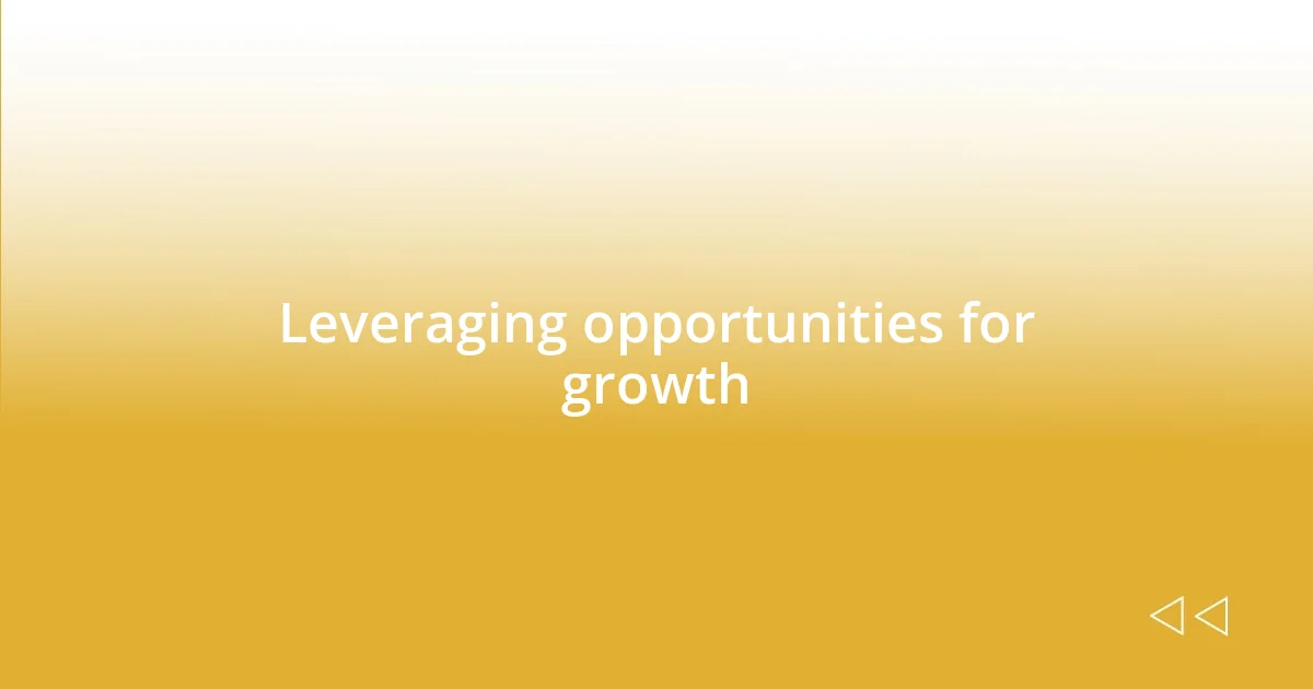 Leveraging opportunities for growth