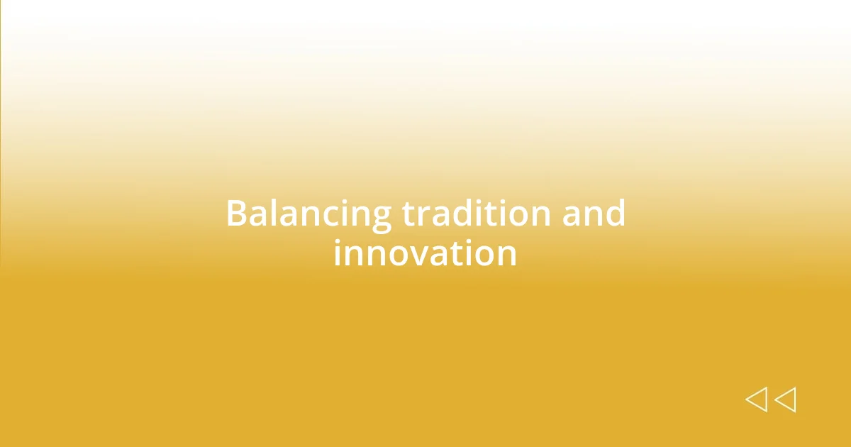 Balancing tradition and innovation