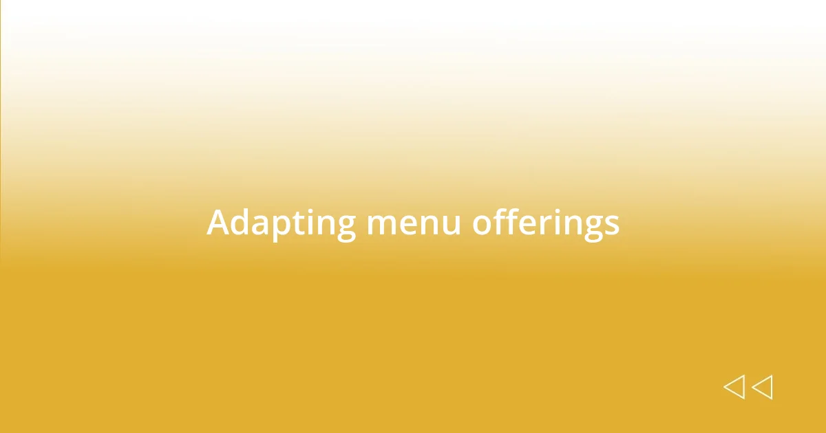 Adapting menu offerings