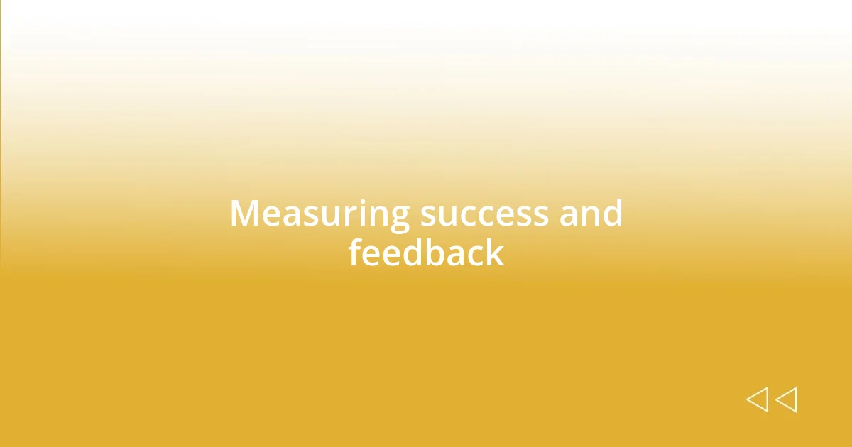 Measuring success and feedback