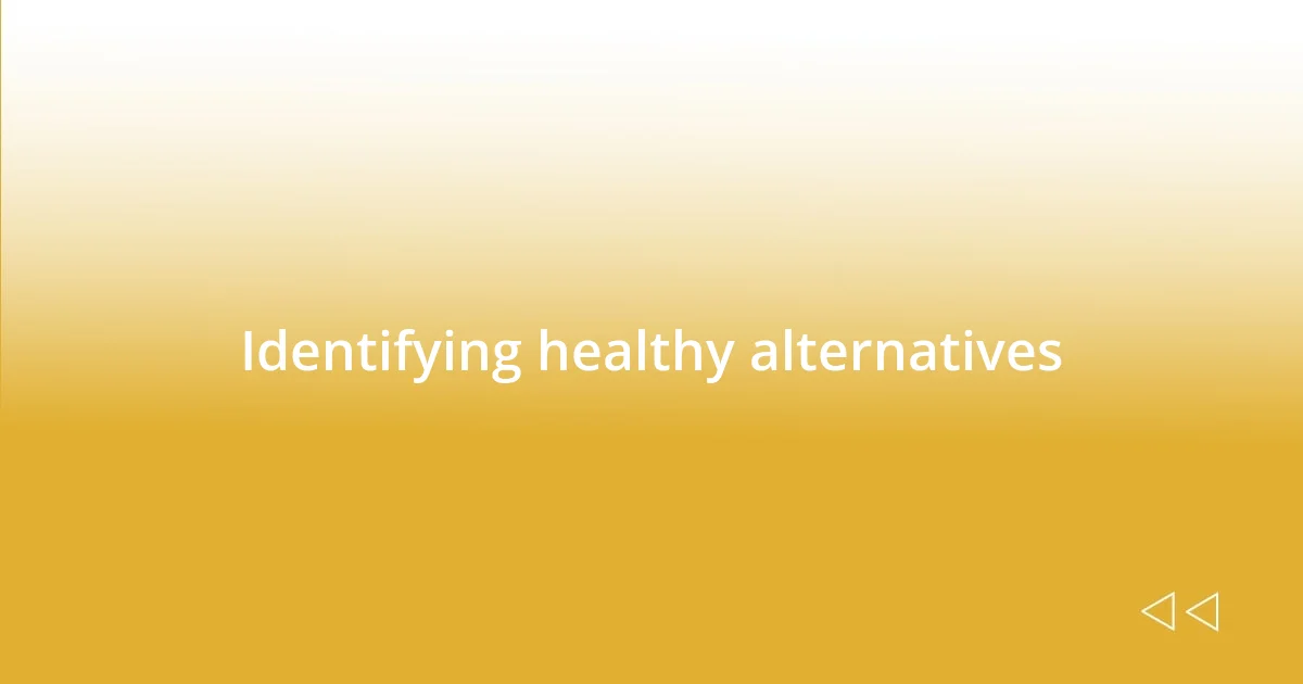 Identifying healthy alternatives