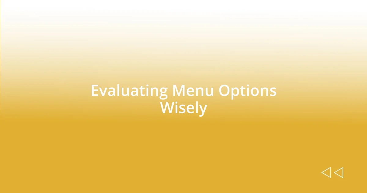 Evaluating Menu Options Wisely