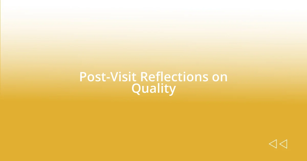 Post-Visit Reflections on Quality