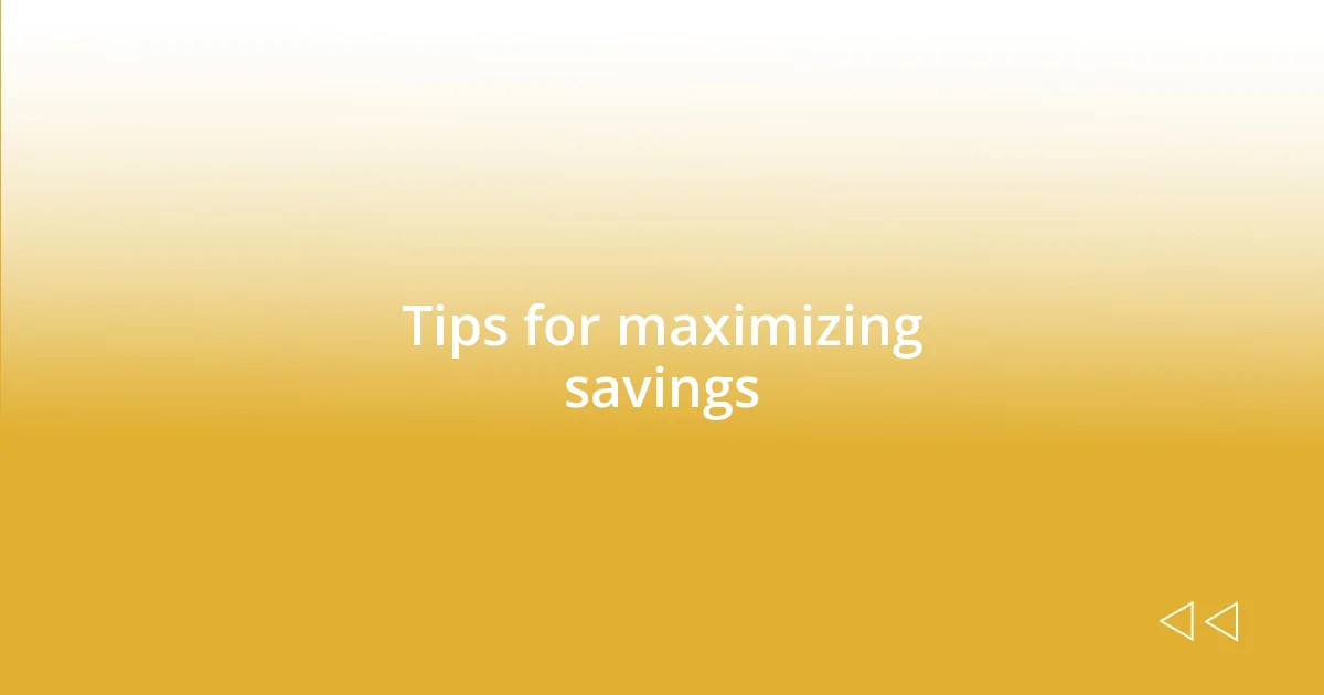 Tips for maximizing savings