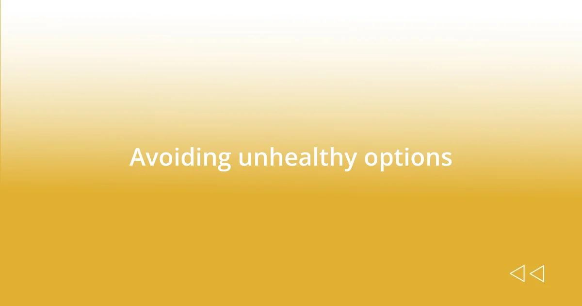 Avoiding unhealthy options