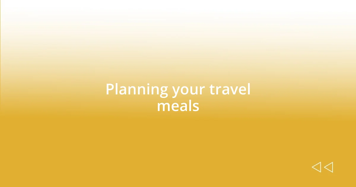 Planning your travel meals