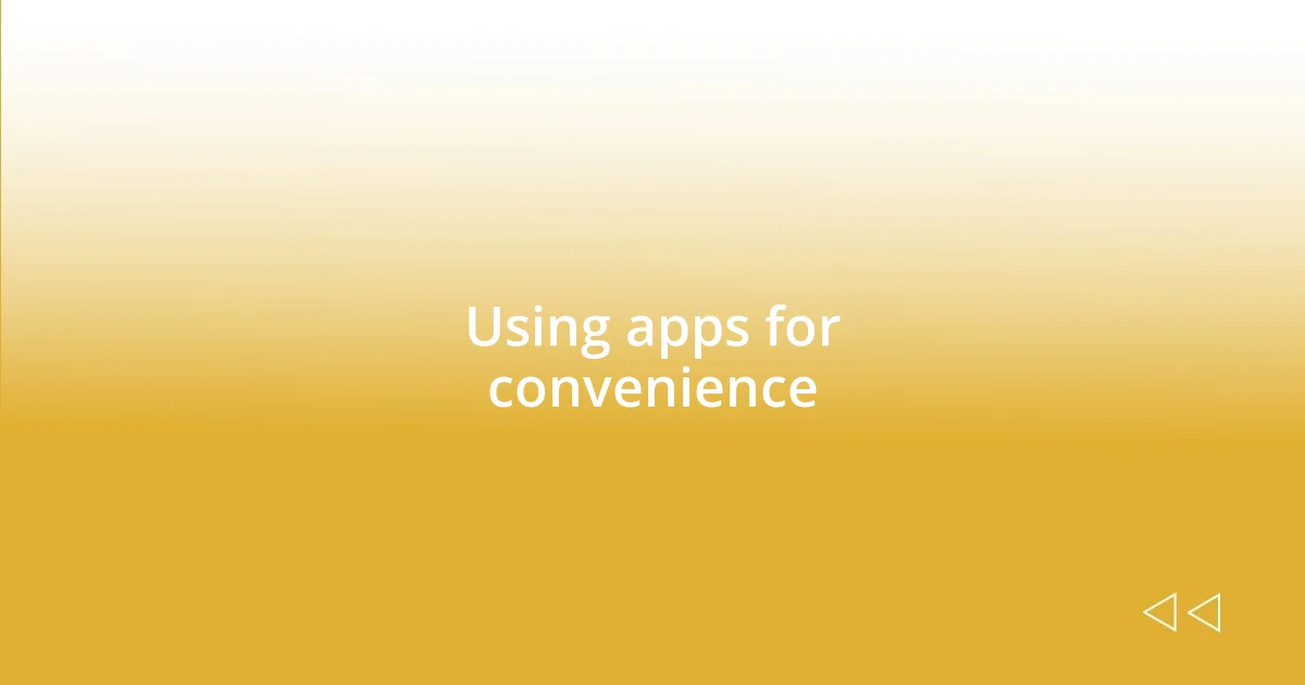 Using apps for convenience