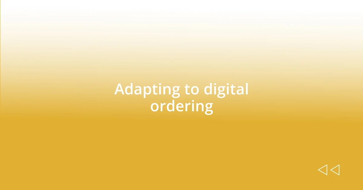 Adapting to digital ordering