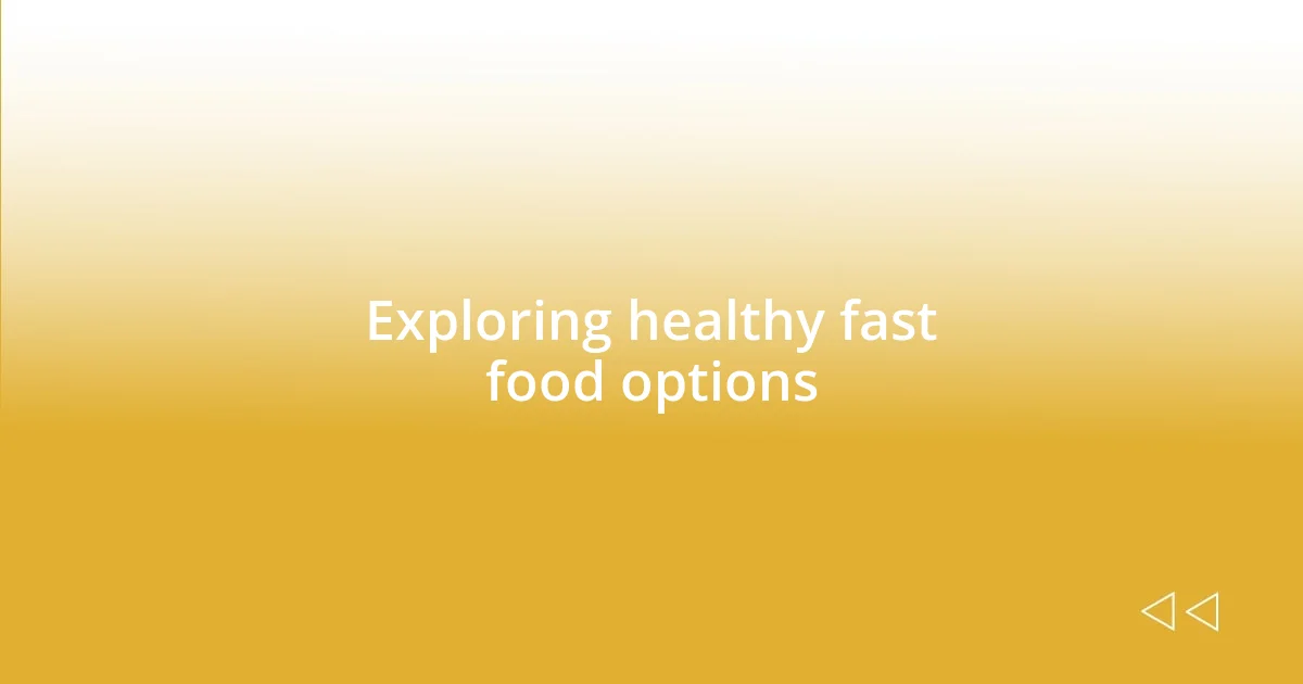 Exploring healthy fast food options