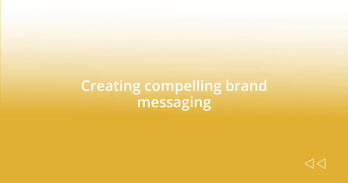 Creating compelling brand messaging