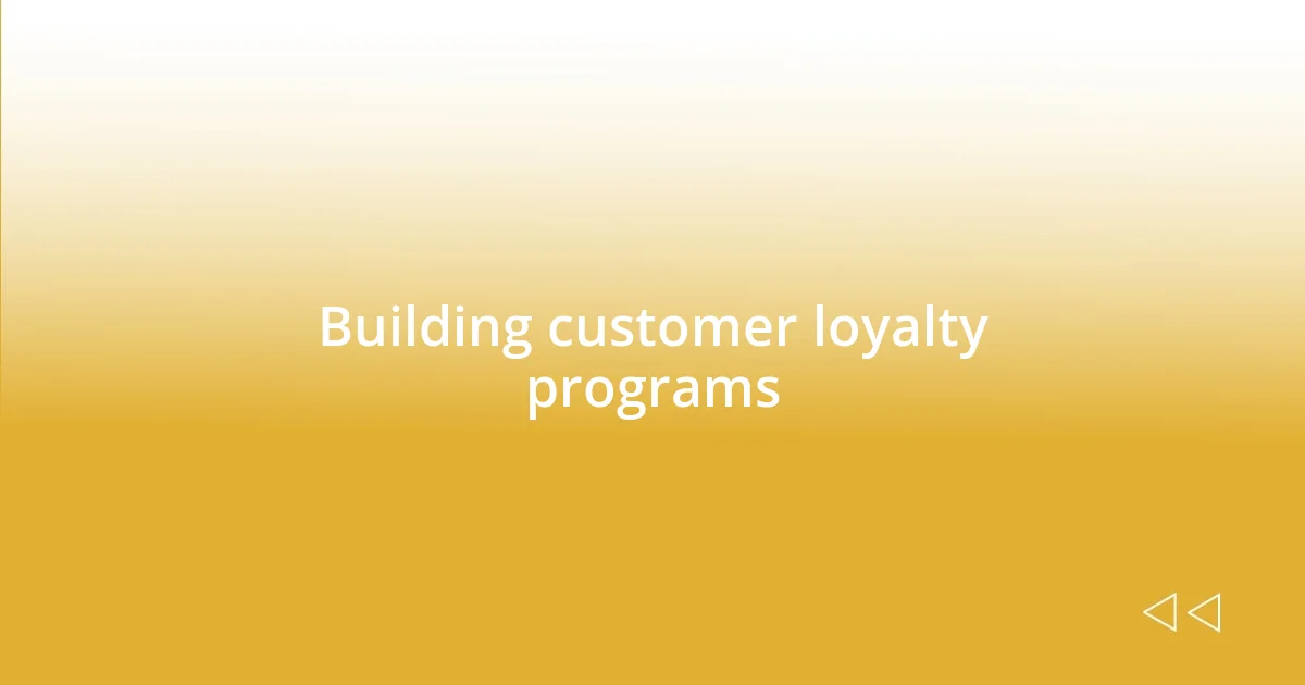 Building customer loyalty programs