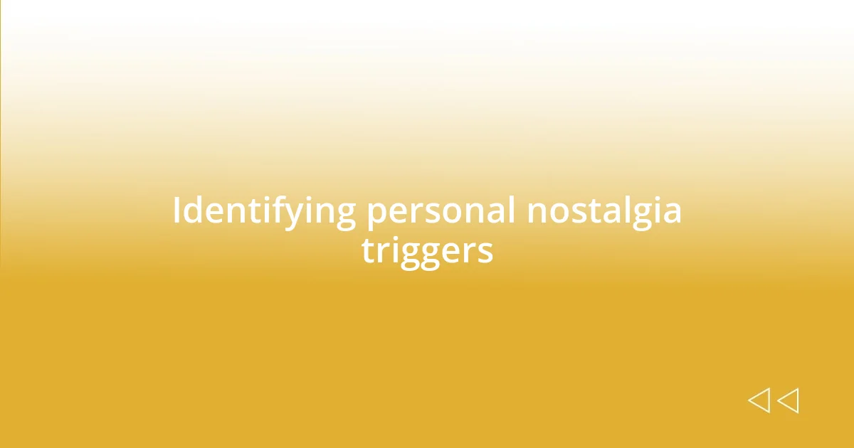 Identifying personal nostalgia triggers