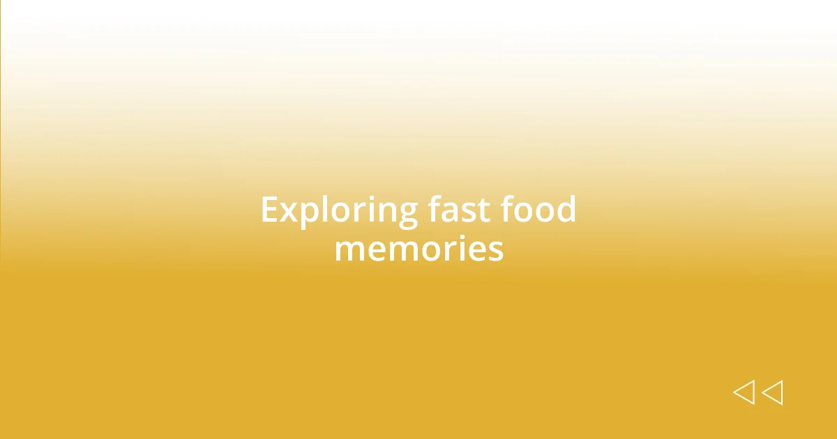 Exploring fast food memories