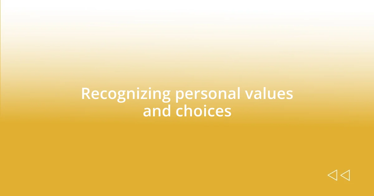 Recognizing personal values and choices