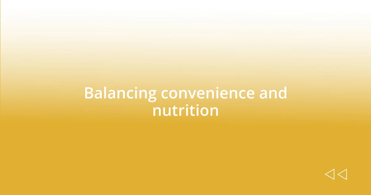 Balancing convenience and nutrition