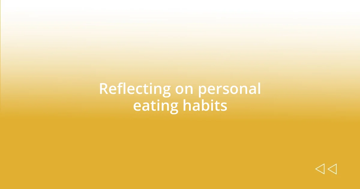 Reflecting on personal eating habits