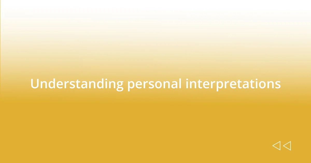 Understanding personal interpretations