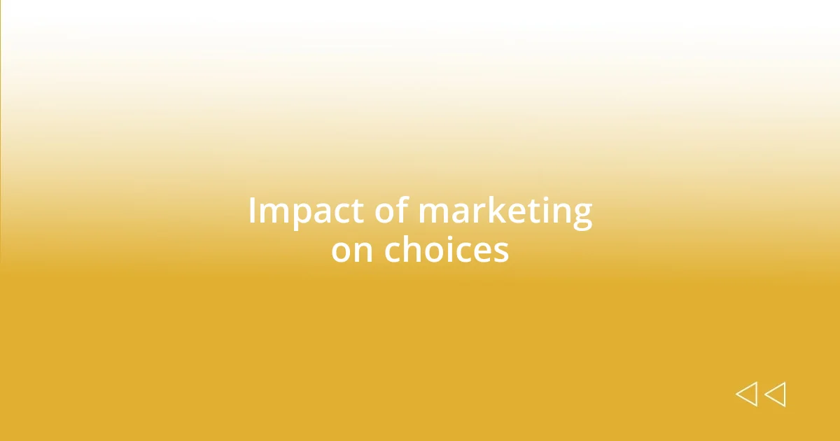 Impact of marketing on choices