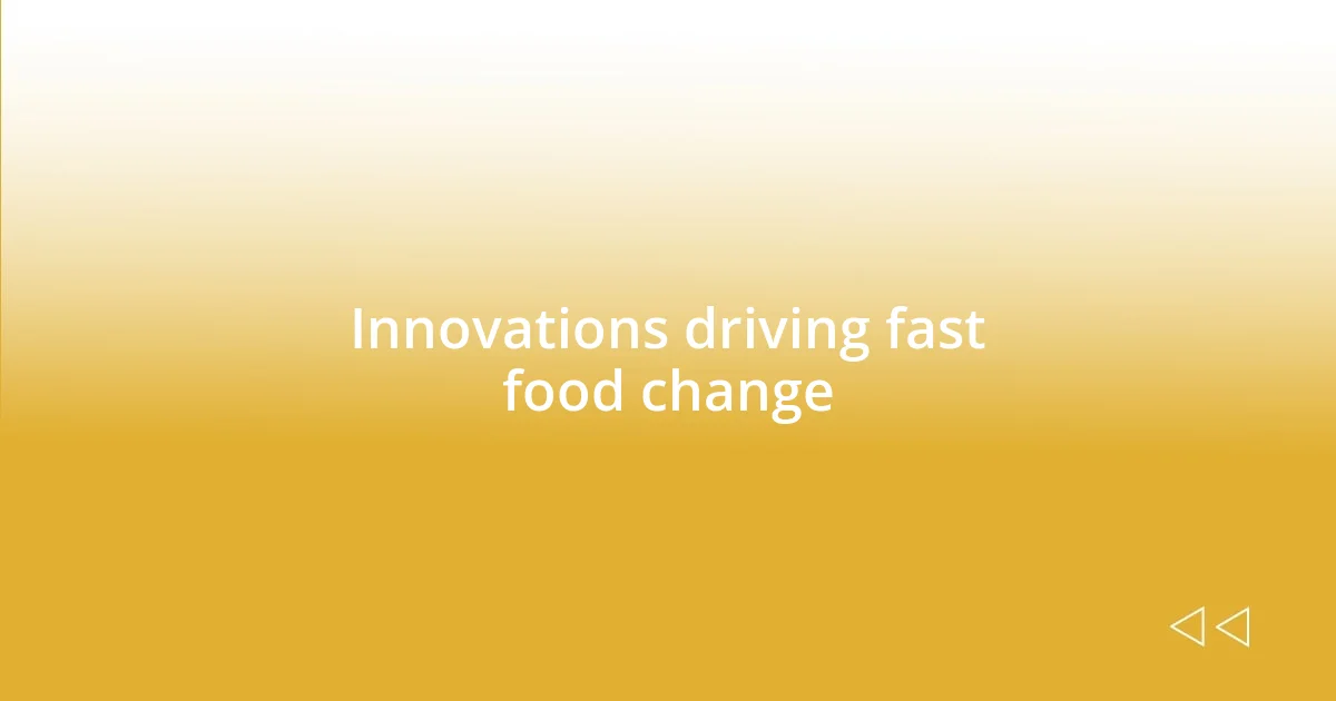 Innovations driving fast food change