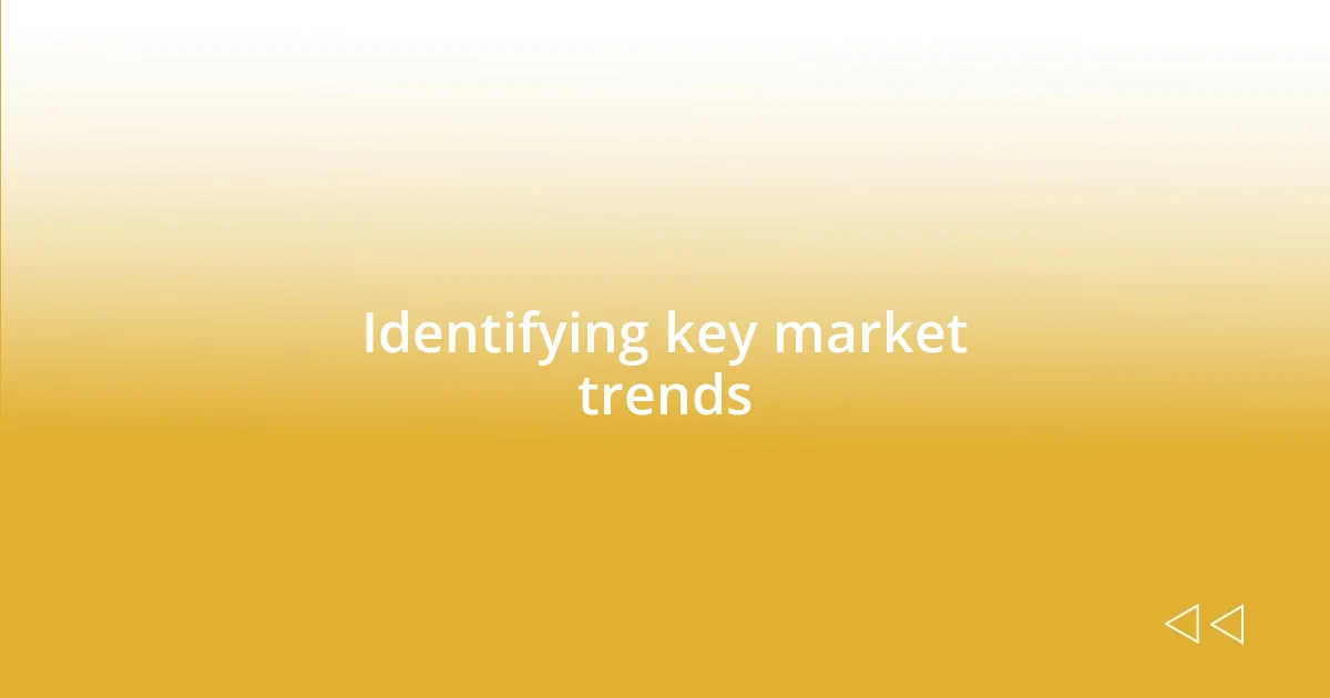 Identifying key market trends