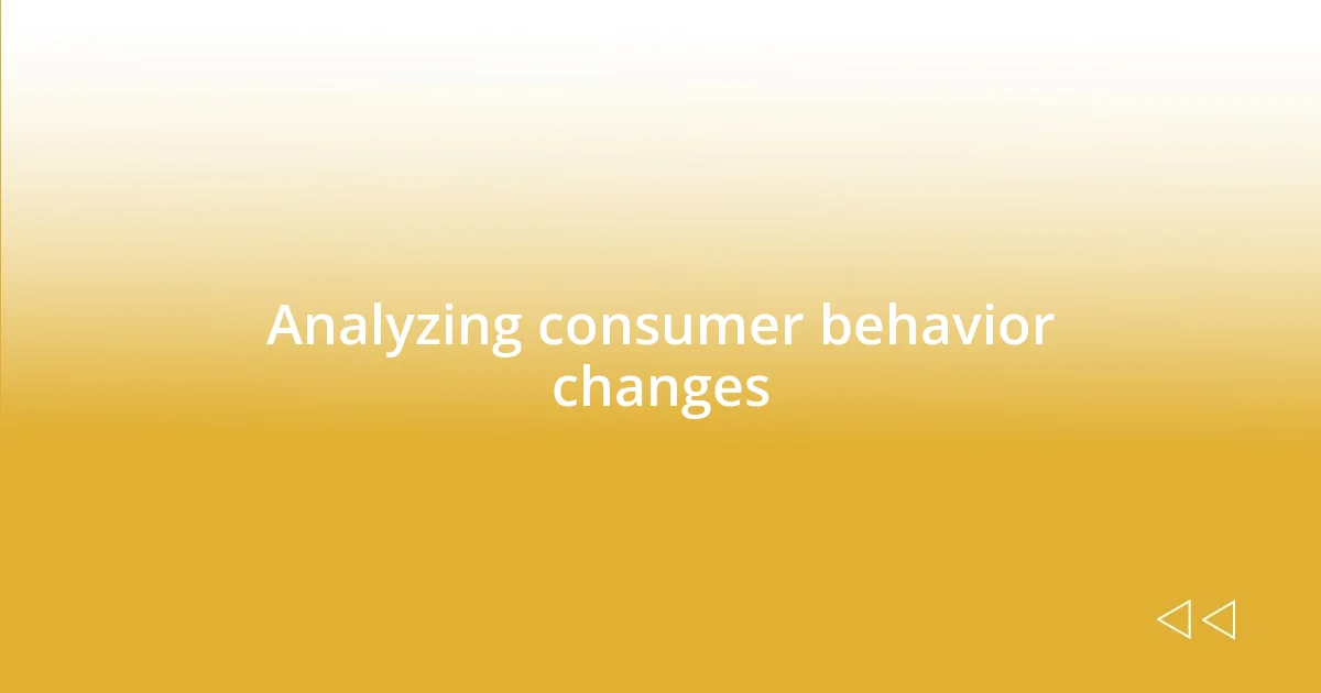 Analyzing consumer behavior changes