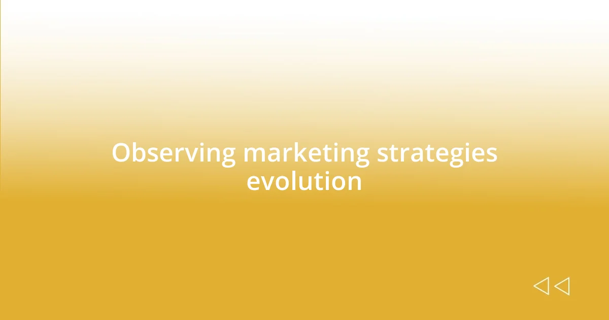 Observing marketing strategies evolution