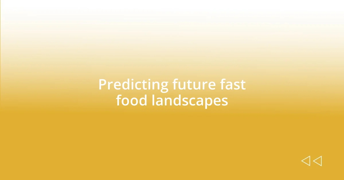 Predicting future fast food landscapes