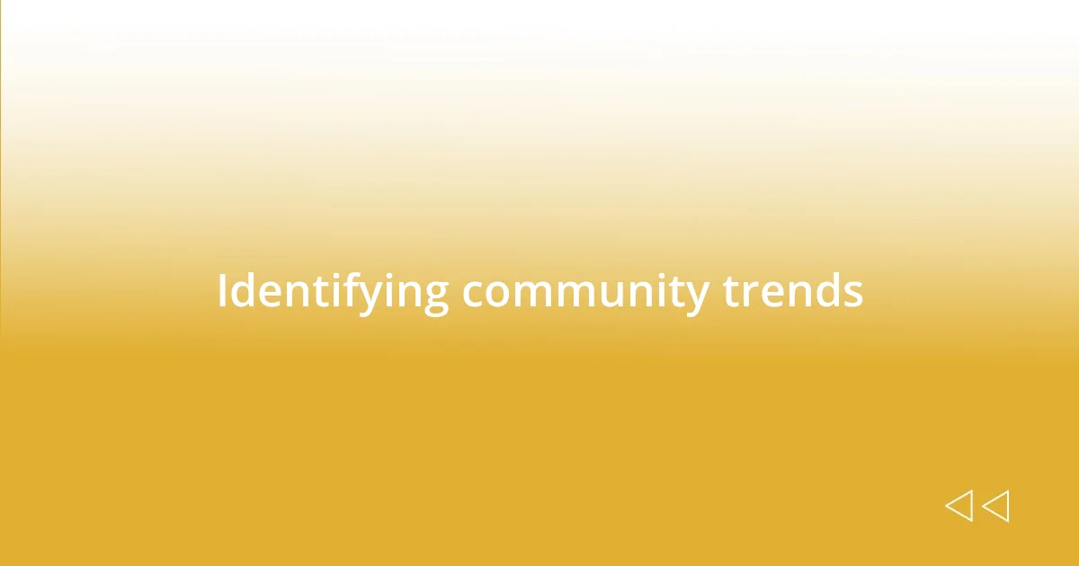 Identifying community trends